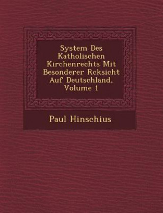 Knjiga System Des Katholischen Kirchenrechts Mit Besonderer R Cksicht Auf Deutschland, Volume 1 Paul Hinschius