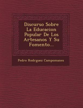 Carte Discurso Sobre La Educacion Popular De Los Artesanos Y Su Fomento... Pedro Rodr Campomanes