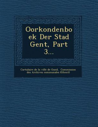 Kniha Oorkondenboek Der Stad Gent, Part 3... Cartulaire De La Ville De Gand