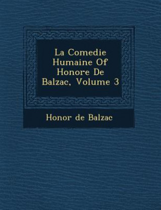 Kniha La Comedie Humaine of Honore de Balzac, Volume 3 Honoré De Balzac