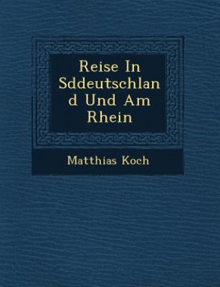 Kniha Reise in S Ddeutschland Und Am Rhein Matthias Koch