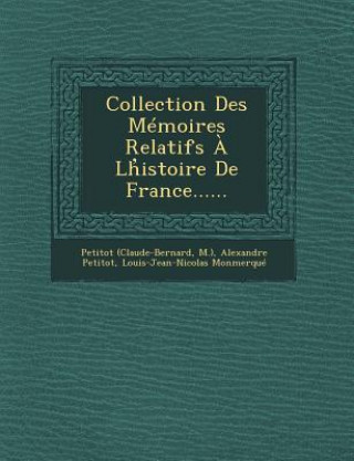 Livre Collection Des Memoires Relatifs a LH Istoire de France...... Petitot (Claude-Bernard