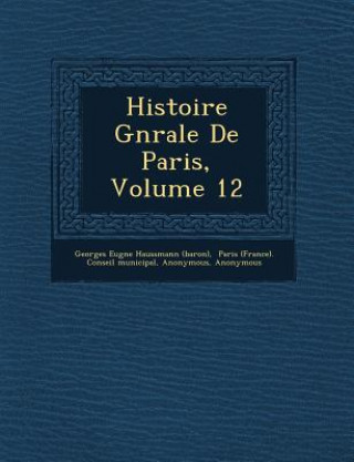 Książka Histoire G N Rale de Paris, Volume 12 Georges Eug Ne Haussmann (Baron)