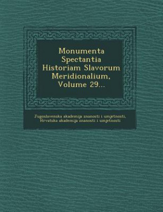 Kniha Monumenta Spectantia Historiam Slavorum Meridionalium, Volume 29... Jugoslavenska Akademija Znanosti I Umjet