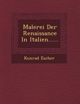 Kniha Malerei Der Renaissance in Italien...... Konrad Escher