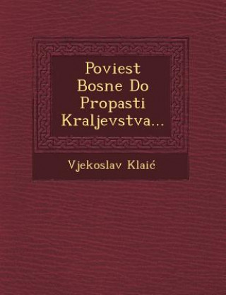 Книга Poviest Bosne Do Propasti Kraljevstva... Vjekoslav Klai