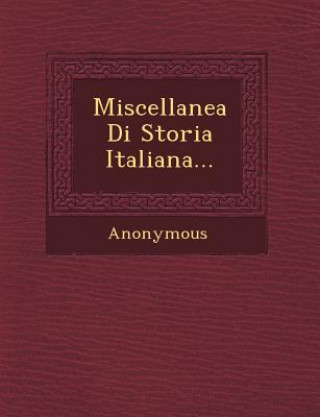 Книга Miscellanea Di Storia Italiana... Anonymous