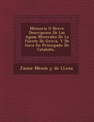 Kniha Memoria O Breve Descripcion de Las Aguas Minerales de La Fuente de Grova, y de Gava En Principado de Cataluna... Jaime Menos y De Llena