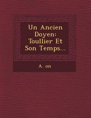 Kniha Un Ancien Doyen: Toullier Et Son Temps... A On