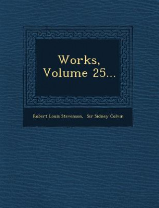 Knjiga Works, Volume 25... Robert Louis Stevenson