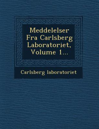 Книга Meddelelser Fra Carlsberg Laboratoriet, Volume 1... Carlsberg Laboratoriet