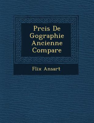 Kniha PR Cis de G Ographie Ancienne Compar E F LIX Ansart