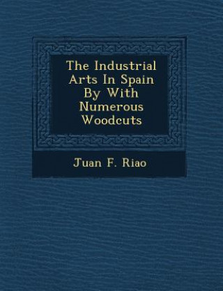 Buch The Industrial Arts in Spain by with Numerous Woodcuts Juan F Ria O