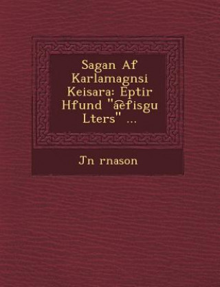 Kniha Sagan AF Karlamagn Si Keisara: Eptir H Fund "A Efis Gu L Ters" ... J N Rnason