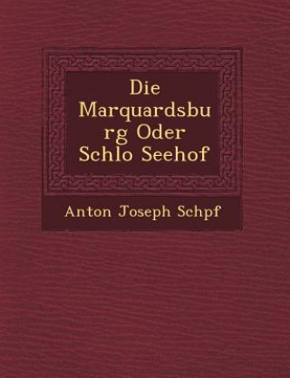 Knjiga Die Marquardsburg Oder Schlo Seehof Anton Joseph Sch Pf