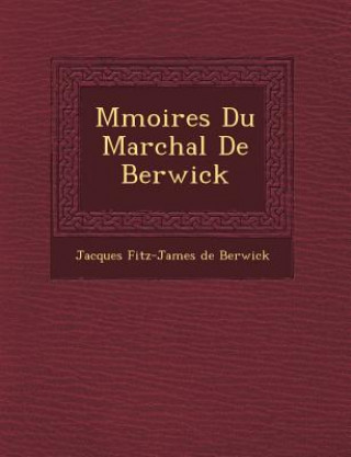 Kniha M Moires Du Mar Chal de Berwick Jacques Fitz-James De Berwick