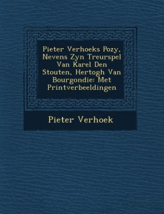 Książka Pieter Verhoeks Po Zy, Nevens Zyn Treurspel Van Karel Den Stouten, Hertogh Van Bourgondie: Met Printverbeeldingen Pieter Verhoek