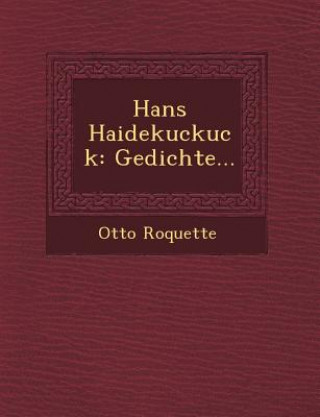 Kniha Hans Haidekuckuck: Gedichte... Otto Roquette