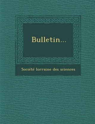 Kniha Bulletin... Societe Lorraine Des Sciences