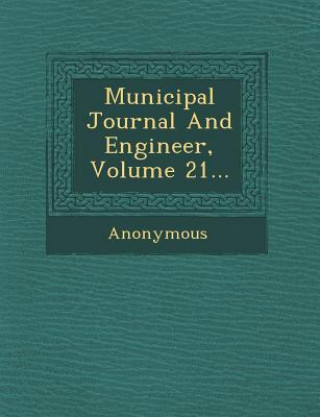 Книга Municipal Journal and Engineer, Volume 21... Anonymous