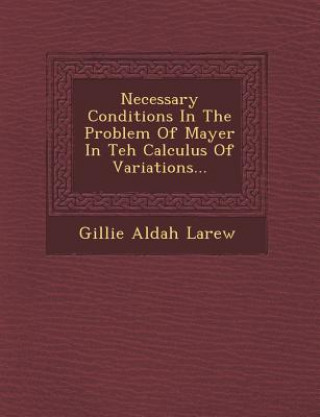 Carte Necessary Conditions in the Problem of Mayer in Teh Calculus of Variations... Gillie Aldah Larew