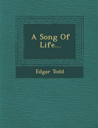 Kniha A Song of Life... Edgar Todd