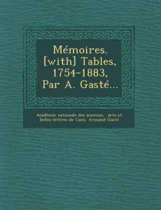 Book Memoires. [With] Tables, 1754-1883, Par A. Gaste... Armand Gaste