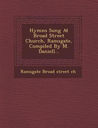 Knjiga Hymns Sung at Broad Street Church, Ramsgate, Compiled by M. Daniell... Ramsgate Broad Street Ch