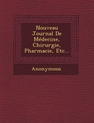 Kniha Nouveau Journal de Medecine, Chirurgie, Pharmacie, Etc... Anonymous