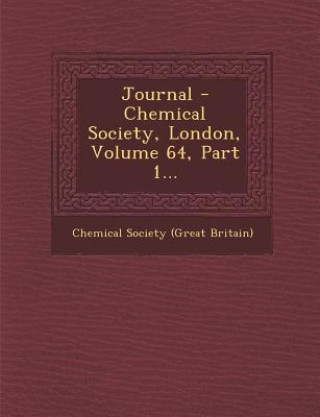 Książka Journal - Chemical Society, London, Volume 64, Part 1... Chemical Society (Great Britain)