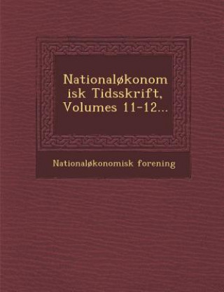 Książka National?konomisk Tidsskrift, Volumes 11-12... Nationalokonomisk Forening