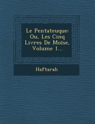 Buch Le Pentateuque: Ou, Les Cinq Livres de Moise, Volume 1... Haftarah