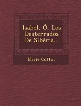 Kniha Isabel, Ó, Los Desterrados De Sibéria... Marie Cottin