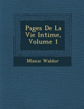 Carte Pages de La Vie Intime, Volume 1 M Lanie Waldor