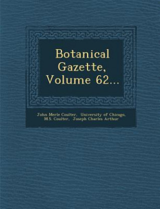 Kniha Botanical Gazette, Volume 62... John Merle Coulter