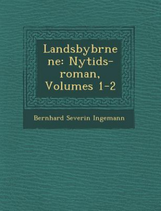 Książka Landsbyb Rnene: Nytids-Roman, Volumes 1-2 Bernhard Severin Ingemann