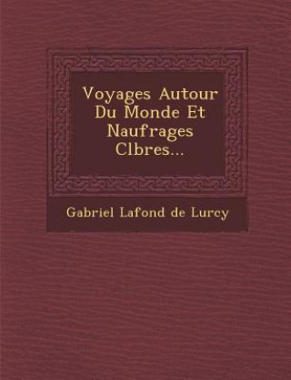 Könyv Voyages Autour Du Monde Et Naufrages C L Bres... Gabriel LaFond De Lurcy