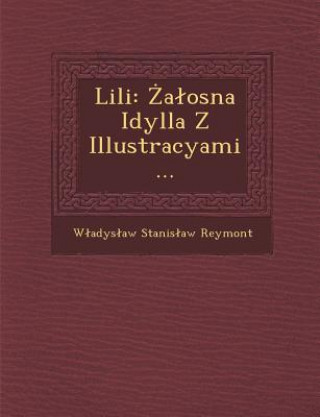 Kniha Lili: A Osna Idylla Z Illustracyami... W Adys Aw Stanis Aw Reymont