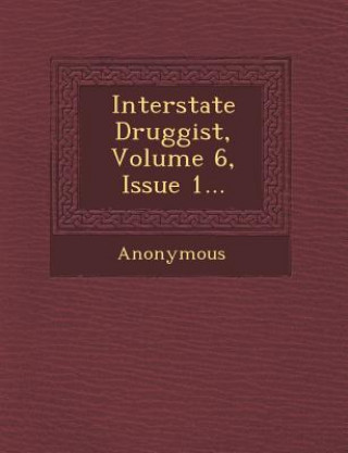 Knjiga Interstate Druggist, Volume 6, Issue 1... Anonymous