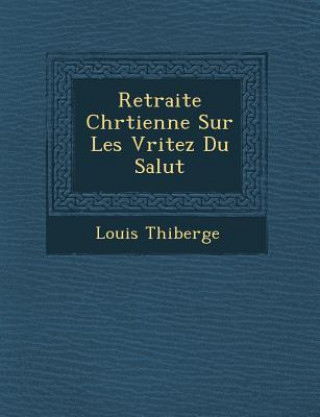 Książka Retraite Chr Tienne Sur Les V Ritez Du Salut Louis Thiberge