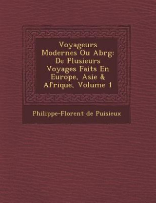 Kniha Voyageurs Modernes Ou Abr G: de Plusieurs Voyages Faits En Europe, Asie & Afrique, Volume 1 Philippe-Florent De Puisieux