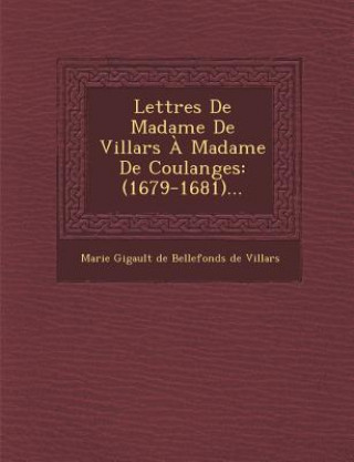 Kniha Lettres de Madame de Villars a Madame de Coulanges: (1679-1681)... Marie Gigault De Bellefonds De Villars