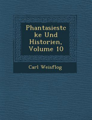 Kniha Phantasiest Cke Und Historien, Volume 10 Carl Weisflog