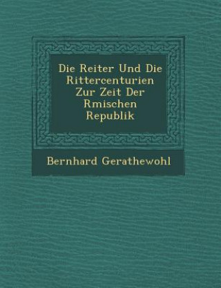 Kniha Die Reiter Und Die Rittercenturien Zur Zeit Der R&#65533;mischen Republik Bernhard Gerathewohl