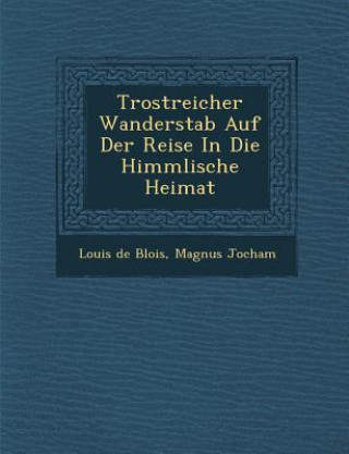 Kniha Trostreicher Wanderstab Auf Der Reise in Die Himmlische Heimat Louis De Blois