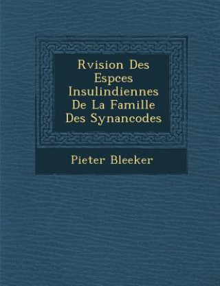 Kniha R&#65533;vision Des Esp&#65533;ces Insulindiennes De La Famille Des Synanc&#65533;o&#65533;des Pieter Bleeker