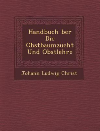 Książka Handbuch &#65533;ber Die Obstbaumzucht Und Obstlehre Johann Ludwig Christ