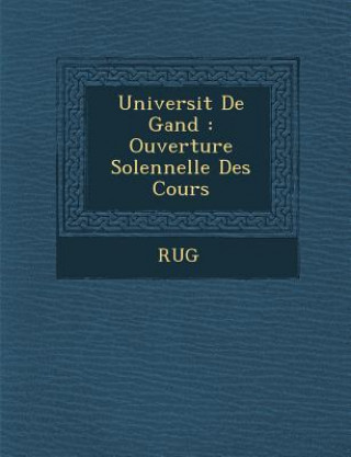 Kniha Universit de Gand: Ouverture Solennelle Des Cours Rug