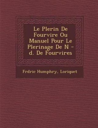 Книга Le P Lerin de Fourvi Re Ou Manuel Pour Le P Lerinage de N -D. de Fourvi Res Fr D Ric Humphry