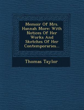 Book Memoir of Mrs. Hannah More: With Notices of Her Works and Sketches of Her Contemporaries... Thomas Taylor